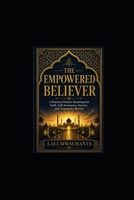 THE EMPOWERED BELIEVER: A Practical Islamic Roadmap for Faith, Self-Awareness, Service, and Community Revival B0H2Y7S1DW Book Cover