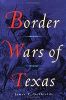 Border wars of Texas: being an authentic and popular account, in chronological order, of the long and bitter conflict waged between savage Indian tribes and the pioneer settlers of Texas 0938349988 Book Cover