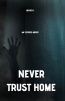 Never Trust Home: An Exodus Novel 1967617007 Book Cover