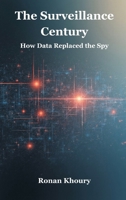 The Surveillance Century: How Data Replaced the Spy 9347436496 Book Cover