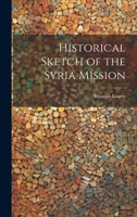 Historical Sketch of the Syria Mission 1022012258 Book Cover