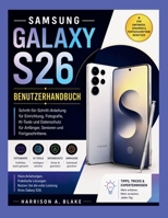 SAMSUNG GALAXY S26 BENUTZERHANDBUCH: Schritt-für-Schritt-Anleitung für Einrichtung, Fotografie, KI-Tools und Datenschutz für Anfänger, Senioren und ... für den Alltag (German)) (German Edition) B0H7X4QPJ4 Book Cover