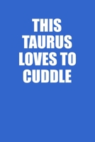 This Taurus Loves To Cuddle Notebook: 100 College Ruled Lined Pages 1676526226 Book Cover