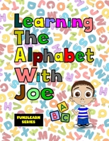 Learning The Alphabet With Joe B084GFRR9X Book Cover