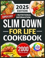 SUPER EASY SLIM DOWN FOR LIFE CCOKBOOK 2025: Delicious, No-Fuss Recipes to Lose Weight and Keep It Off Forever B0F6KH6VTF Book Cover