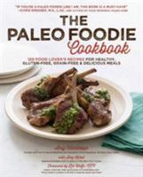 The Paleo Foodie Cookbook: 120 Food Lover's Recipes for Healthy, Gluten-Free, Grain-Free & Delicious Meals 1624144705 Book Cover