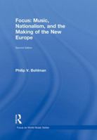 Focus: Music, Nationalism, and the Making of the New Europe 0415960649 Book Cover