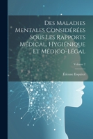 Des Maladies Mentales Considérées Sous Les Rapports Médical, Hygiénique Et Médico-Légal; Volume 2 1021396419 Book Cover