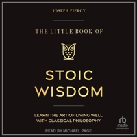 The Little Book of Stoic Wisdom: Learn the Art of Living Well with Classical Philosophy B0FJ2DQWBH Book Cover