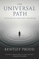 The Universal Path: Guided By Ancient Wisdom B0FT459MK4 Book Cover
