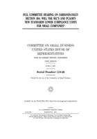 Full committee hearing on Sarbanes-Oxley section 404: will the SEC's and PCAOB's new standards lower compliance costs for small companies? 1659534372 Book Cover