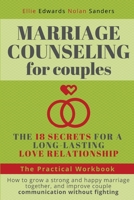 Marriage Counseling for Couples: THE 18 SECRETS FOR A LONG-LASTING LOVE RELATIONSHIP. How to grow a strong and happy marriage together, and improve couple communication without fighting 1801154554 Book Cover