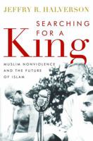 Searching for a King: Muslim Nonviolence and the Future of Islam 1612344690 Book Cover
