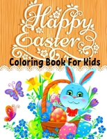 Happy Easter Coloring Book For Kids: Funny & Cute Large Print Holiday Colouring Patterns with Big Easy & Simple Drawings Bunnies Eggs for Preschool Toddlers Childrens ages 2-4, 4-8 Ideal Gift B09SNMYBH1 Book Cover