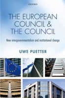 European Council and the Council: New Intergovernmentalism and Institutional Change 0198716249 Book Cover