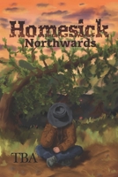 Homesick: Northwards B0H2QQBJTB Book Cover