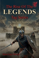 The Rise Of The Legends Tag Series: The Merlyn Chronicles 1969425806 Book Cover