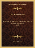 The Altar Services: According To The Use Of The United Church Of England And Ireland 1165777363 Book Cover