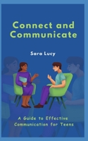 Connect and Communicate: A Guide to Effective Communication for Teens B0CHL1C74S Book Cover