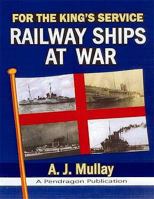 For the King's Service: Railway Ships at War 189981616X Book Cover