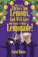 When Life Throws You Lemons, God Will Give You Sugar to Make Lemonade! 1646288009 Book Cover