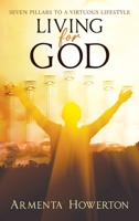 Living for God: Seven Pillars to a Virtuous Lifestyle B0CBR7X2KC Book Cover