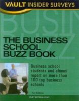 Business School Buzz Book: Business School Students and Alumni Report on More than 100 Top Business Schools (Business School Buzz Book) 1581312954 Book Cover