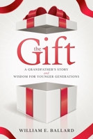 The Gift: A Grandfather's Story and Wisdom For Younger Generations 1300989009 Book Cover