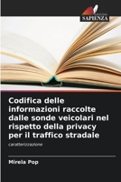 Codifica delle informazioni raccolte dalle sonde veicolari nel rispetto della privacy per il traffico stradale 6209623050 Book Cover