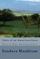 Tales of an American Guru: Who Mirrored Magic, Mysticism and Love 1484902599 Book Cover