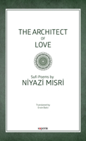 The Architect of Love: Sufi Poems by Niyazi Misri 6056919579 Book Cover