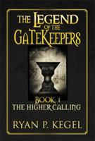 The Legend of the Gatekeepers: The Higher Calling 1483661512 Book Cover