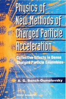 Physics of New Methods of Charged Particle Acceleration: Collective Effects in Dense Charged Particle Ensembles 9810212380 Book Cover