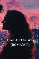 Love All The Way (ROMANCE) B0DSCGYP71 Book Cover