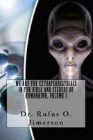We Are the Extraterrestrials in the Bible and Seeders of Humankind, Volume 1 1981611819 Book Cover