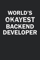 World's Okayest Backend Developer: Funny gag gift for sarcastic snarky Backend Developer - Blank Lined Notebook 1713119226 Book Cover