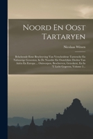 Noord En Oost Tartaryen: Behelzende Eene Beschryving Van Verscheidene Tartersche En Nabuurige Gewesten, In De Noorder En Oostelykste Deelen Van Aziën ... 't Licht Gegeven, Volume 2... 1018768084 Book Cover