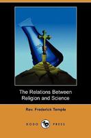 The Relations between Religion and Science: Eight Lectures Preached before the University of Oxford in the Year 1884 on the Foundation of the Late Rev. John Bampton, M.A. (Cambridge Library Collection 1512086959 Book Cover