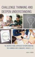 Challenge Thinking and Deepen Understanding: The Instructional Approach for Implementing the Common Core Standards, Grades 3-12 1475808550 Book Cover