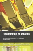 Fundamentals of Robotics: AN INTRODUCTORY GUIDE TO ROBOTICS ENGINEERING B0DK1D7S8M Book Cover