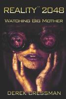 Reality(TM) 2048: Watching Big Mother 1733956700 Book Cover