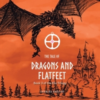The Tale of Dragons and Flatfeet: Book 3 of the Ella Trilogy 1728379490 Book Cover