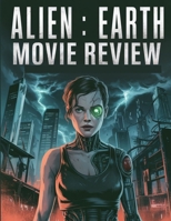 Alien: Earth Movie Review: Ein tiefer Einblick in die Besetzung des Films, das Produktionsdrama und die Romanze, mit der alles begann (German Edition) B0FSD6SHQV Book Cover