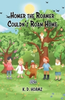 Homer the Roamer Couldn't Roam Home 0228845785 Book Cover
