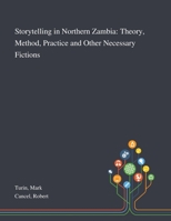 Storytelling in Northern Zambia: Theory, Method, Practice and Other Necessary Fictions 1013284429 Book Cover