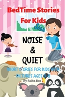 Noise & Quiet: Bedtime Stories For Kids: Short Stories For Kids With Pictures Ages 3-8 B085RTL8XY Book Cover