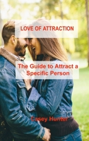 Love of Attraction: The Guide to Attract a Specific Person 1803035188 Book Cover