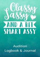 Classy Sassy and a Bit Smart Assy Audition Logbook & Journal: Inspirational Audition Log Book and Journal - 7x10 70 Pages 1 Page Per Audition 1651850860 Book Cover