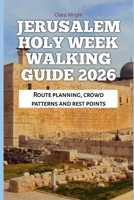 Jerusalem Holy Week Walking Guide 2026: Route planning, crowd patterns and rest points B0GMC5LM1L Book Cover