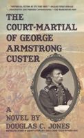The Court-Martial of George Armstrong Custer: A Novel 0061010308 Book Cover